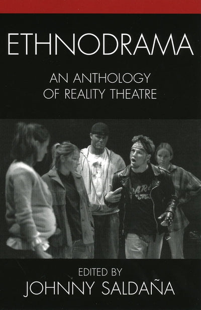 Ethnodrama: An Anthology of Reality Theatre (Crossroads in Qualitative Inquiry)