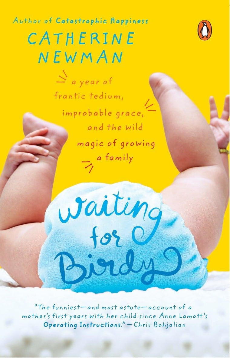 Waiting for Birdy: A Year of Frantic Tedium, Neurotic Angst,