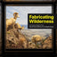 Fabricating Wilderness: The Habitat Dioramas of the Natural History Museum of Los Angeles County