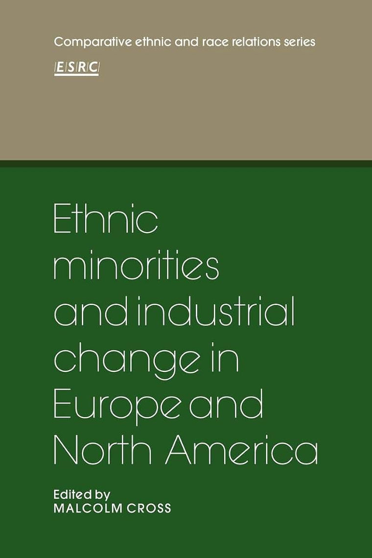 Ethnic Minorities and Industrial Change in Europe and North America (Comparative Ethnic and Race Relations)