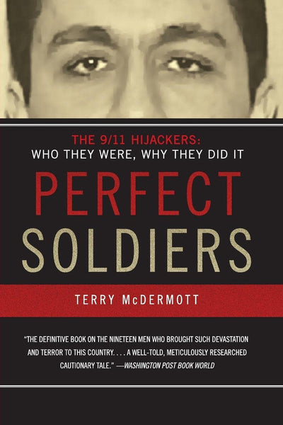 Perfect Soldiers: The 9/11 Hijackers: Who They Were, Why The