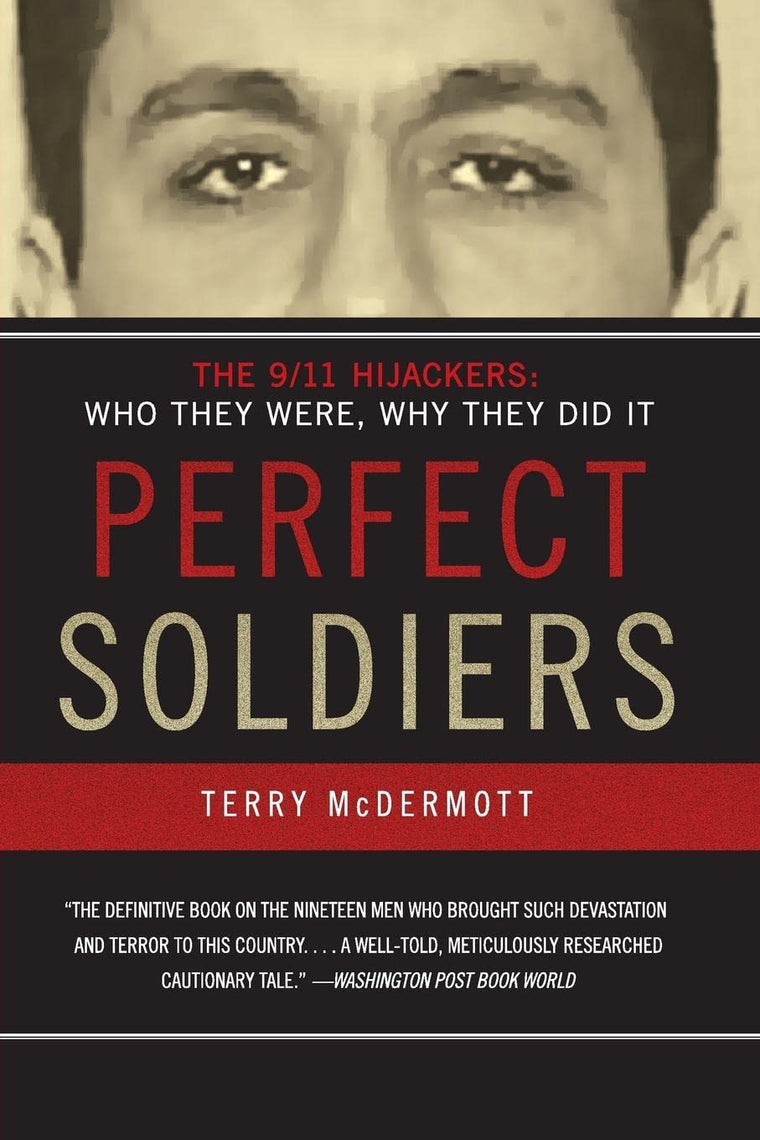 Perfect Soldiers: The 9/11 Hijackers: Who They Were, Why The