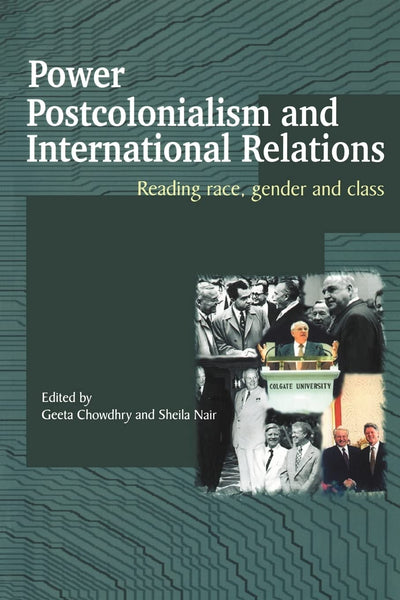 Power, Postcolonialism and International Relations: Reading Race, Gender and Class