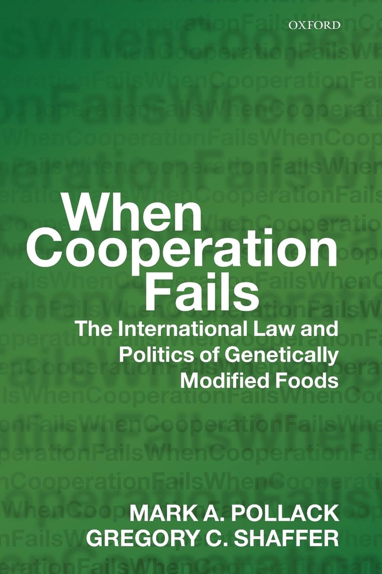When Cooperation Fails: The International Law and Politics of Genetically Modified Foods