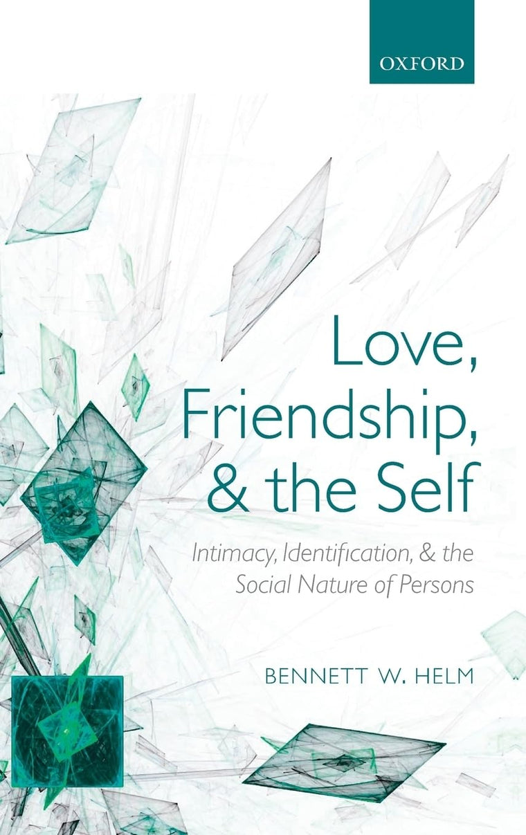 Love, Friendship, and the Self: Intimacy, Identification, and the Social Nature of Persons