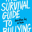 The Survival Guide to Bullying: Written by a Teen