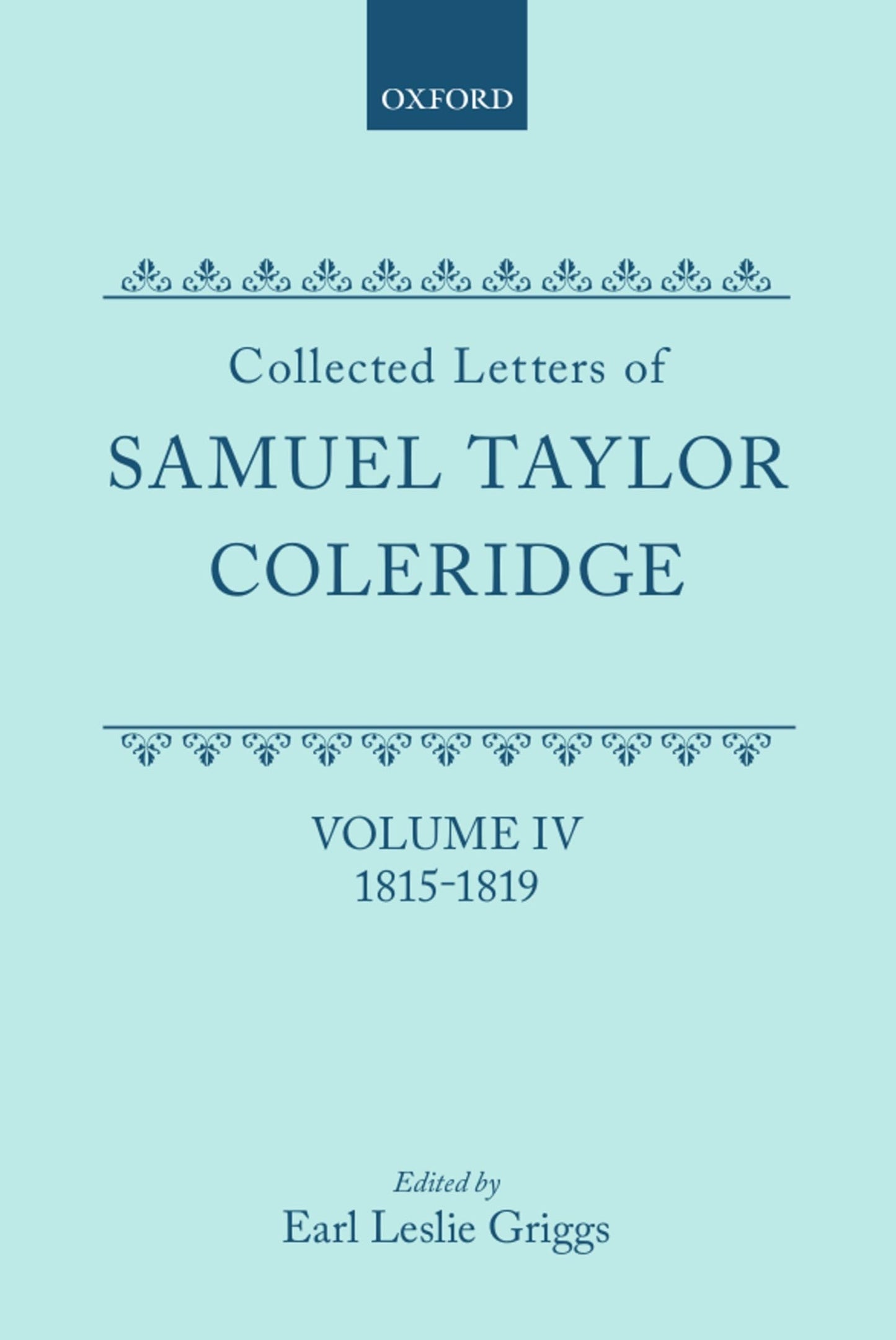 Collected Letters of Samuel Taylor Coleridge: Volume IV 1815-1819 (Oxford Scholarly Classics)