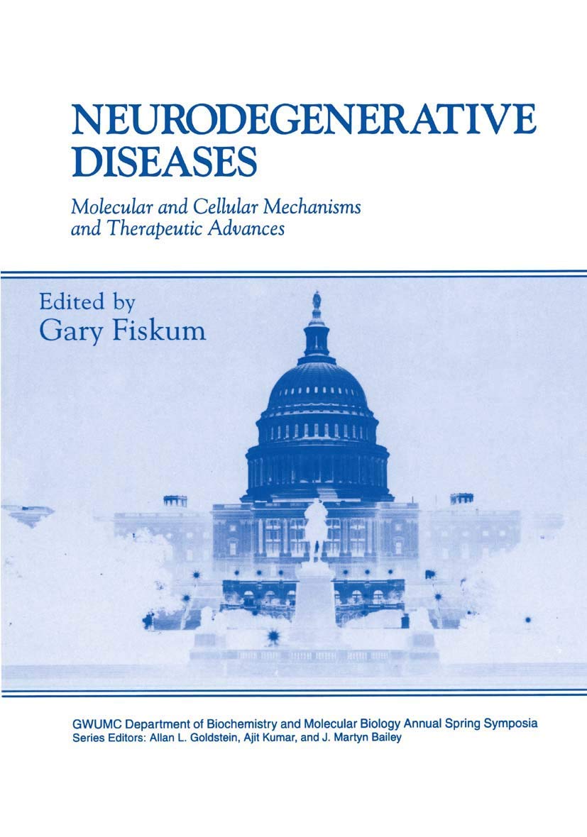 Neurodegenerative Diseases: Molecular and Cellular Mechanisms and Therapeutic Advances (Gwumc Department of Biochemistry and Molecular Biology Annual Spring Symposia)