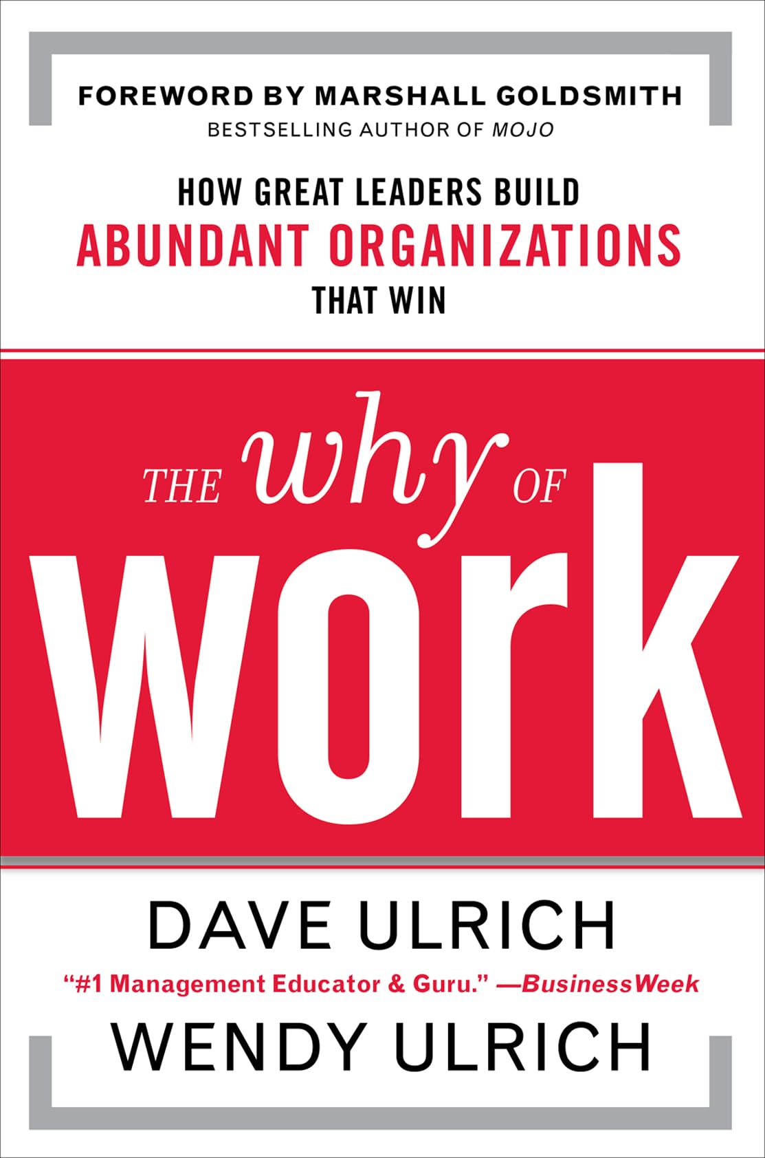 The Why of Work: How Great Leaders Build Abundant Organizati