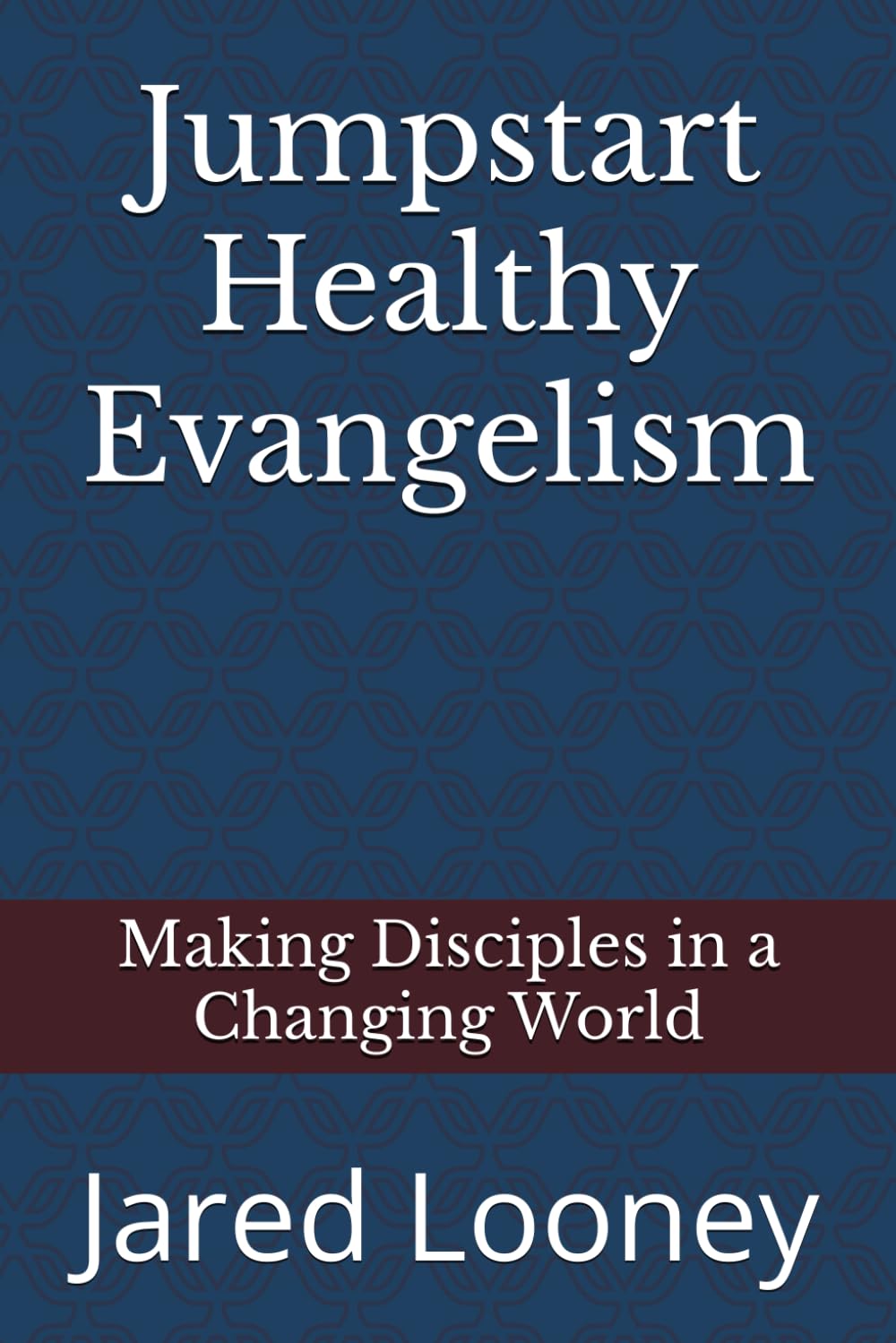 Jumpstart Healthy Evangelism: Making Disciples in a Changing World