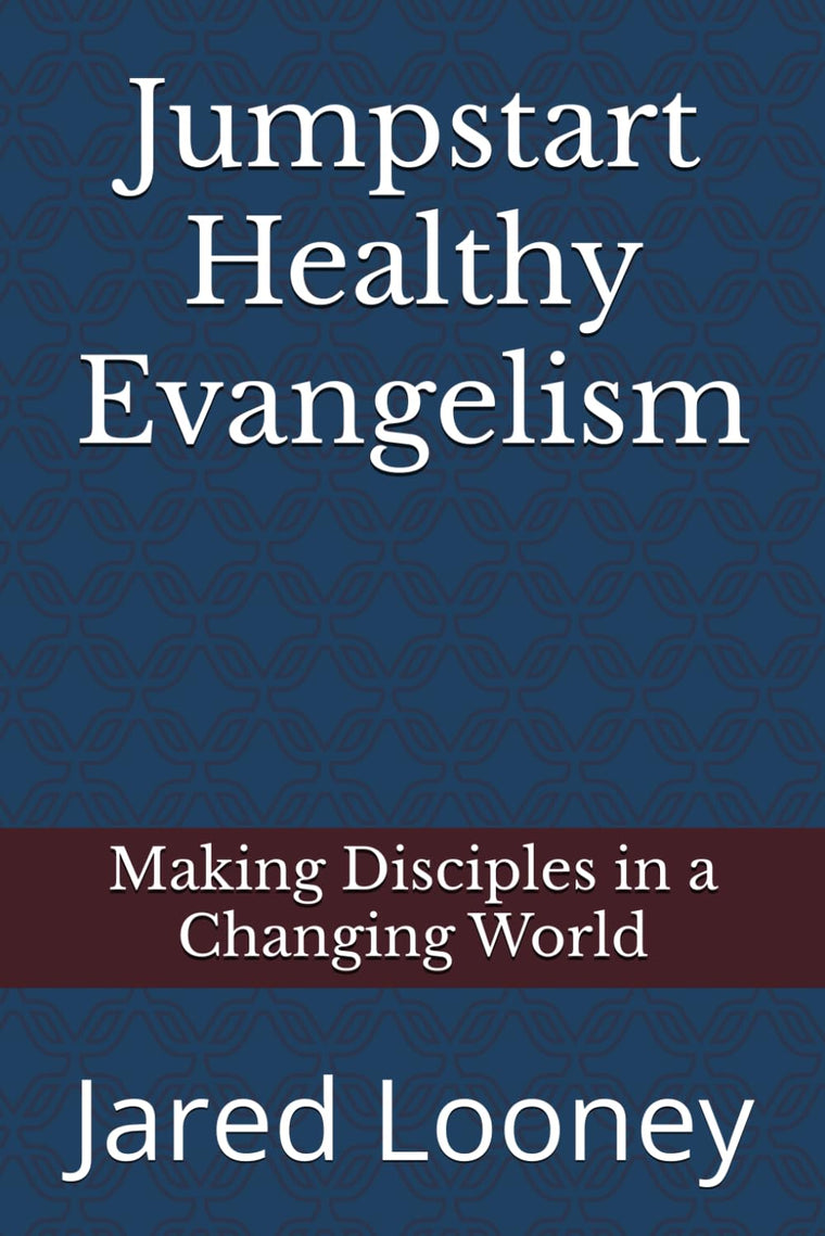 Jumpstart Healthy Evangelism: Making Disciples in a Changing World