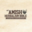 The Amish Herbalism Bible: The Lost Secrets of Natural Healing to Replace Toxic Medicine  Herbal Remedies for Common Ailments, Teas, Decoctions, Tinctures & Powerful Amish Healing Methods