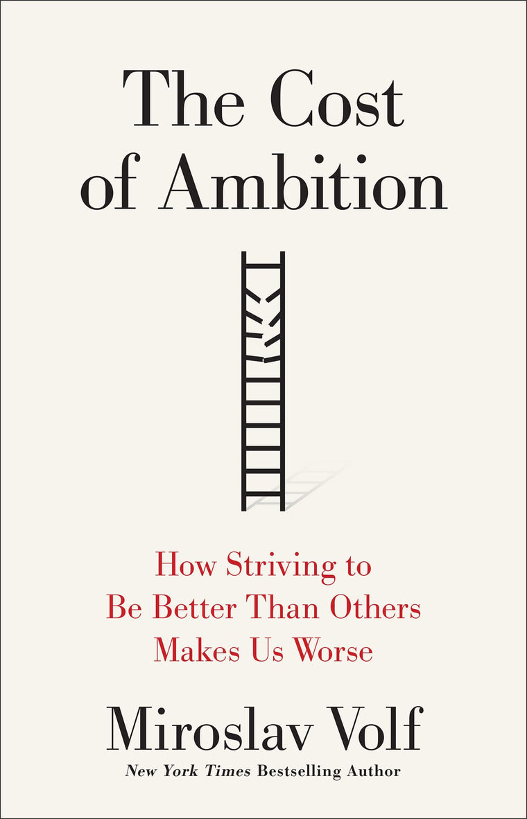 The Cost of Ambition: How Striving to Be Better Than Others Makes Us Worse (Why Ambition Is at Odds with the Christian Faith) (Theology for the Life of the World)