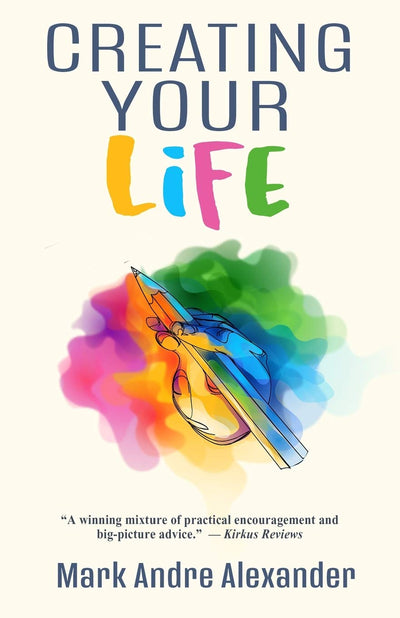 Creating Your Life: What You Should've Learned as a Teen (A Lifetime of Learning)