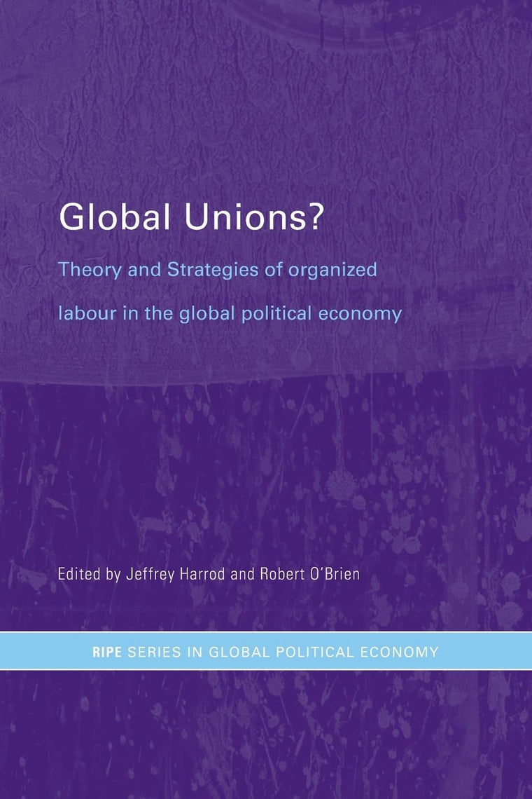 Global Unions? (RIPE Series in Global Political Economy)