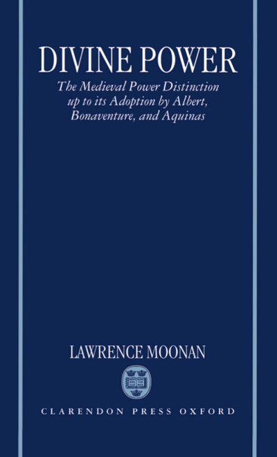 Divine Power: The Medieval Power Distinction up to Its Adoption by Albert, Bonaventure, and Aquinas