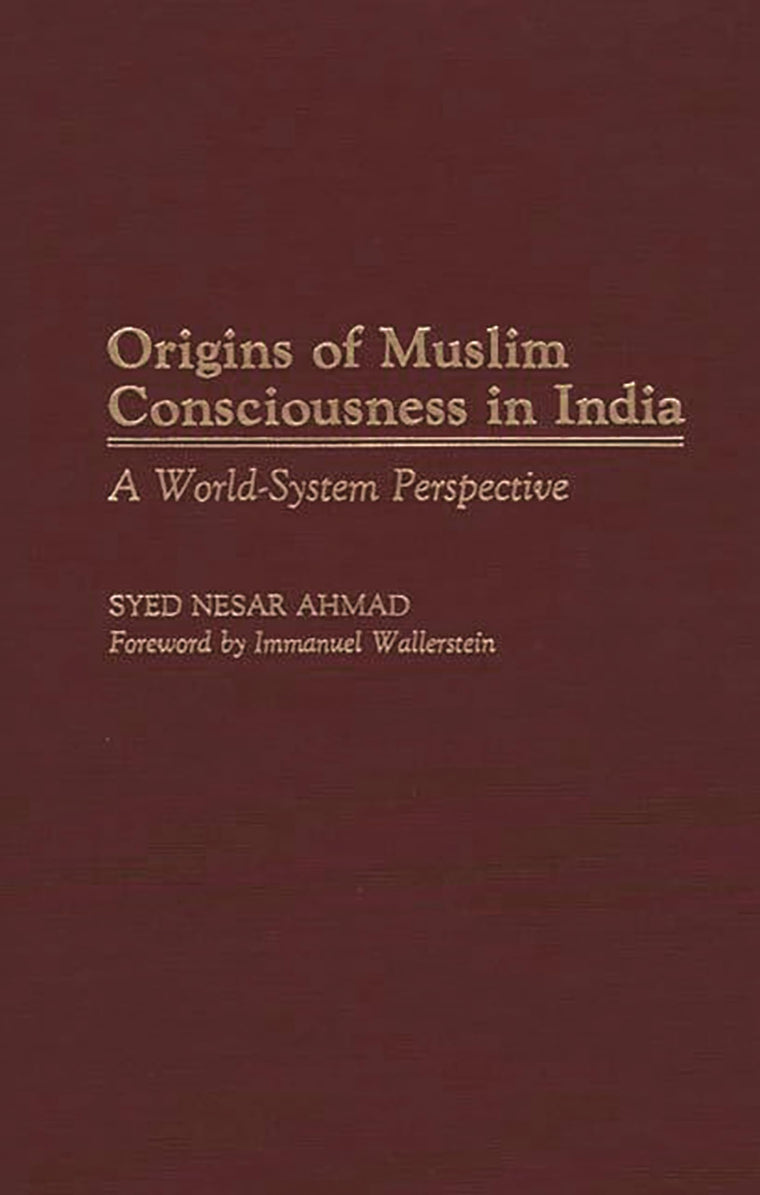 Origins of Muslim Consciousness in India: A World-System Perspective (Contributions to the Study of World History)