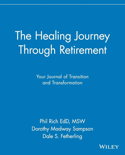 The Healing Journey Through Retirement: Your Journal of Transition and Transformation