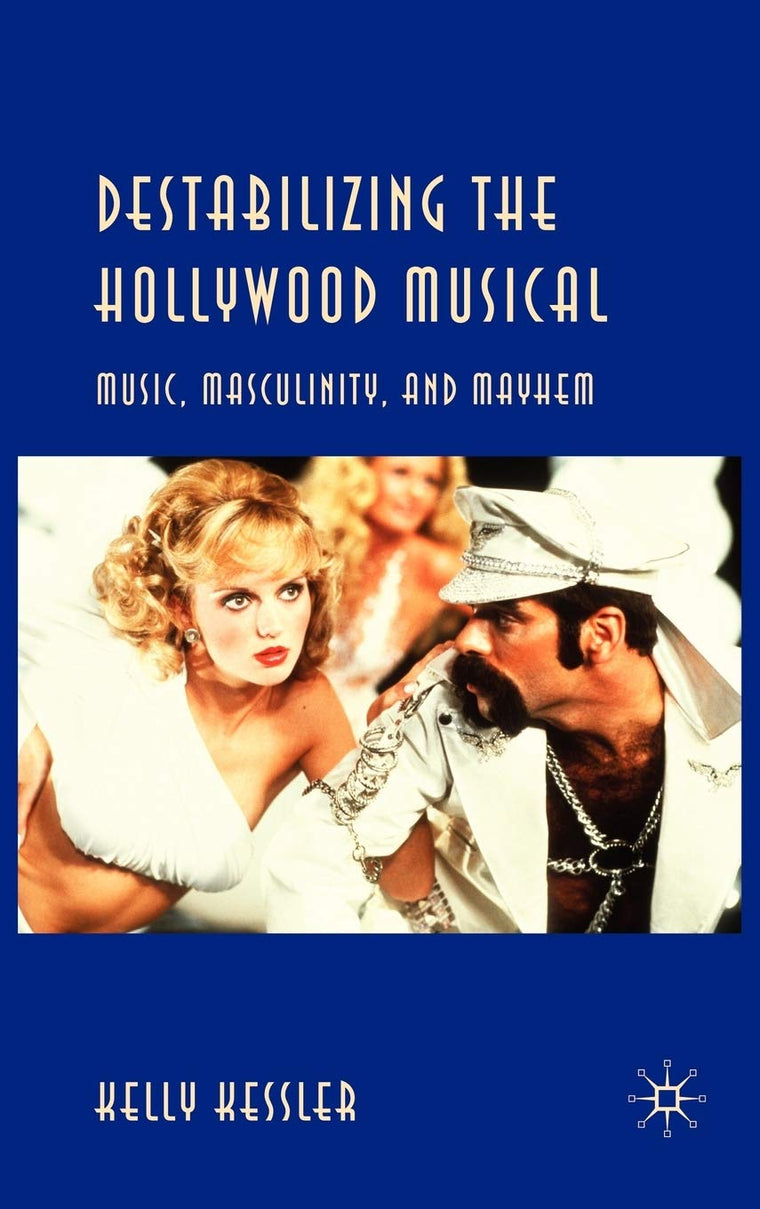 Destabilizing the Hollywood Musical: Music, Masculinity and Mayhem