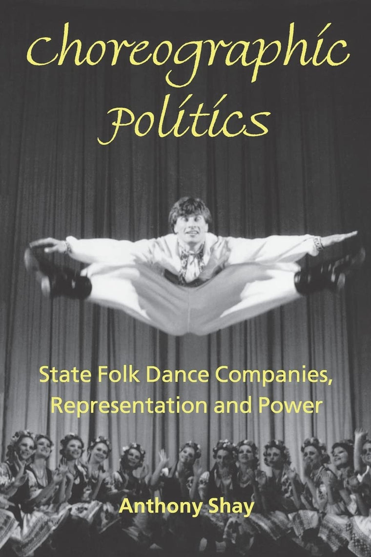 Choreographic Politics: State Folk Dance Companies, Representation, and Power