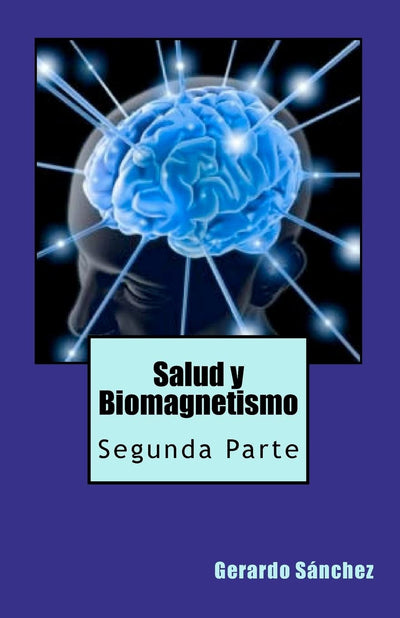 Salud y Biomagnetismo: Segunda Parte (Spanish Edition)