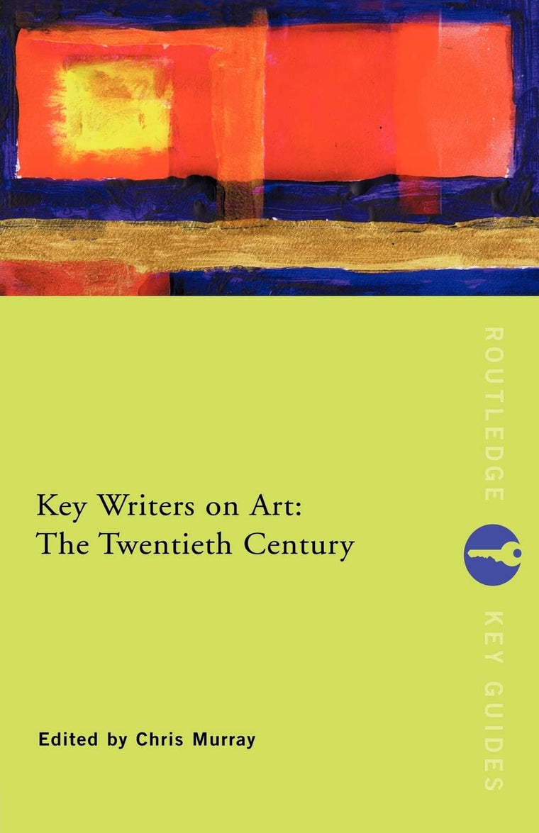 Key Writers on Art: The Twentieth Century (Routledge Key Guides)