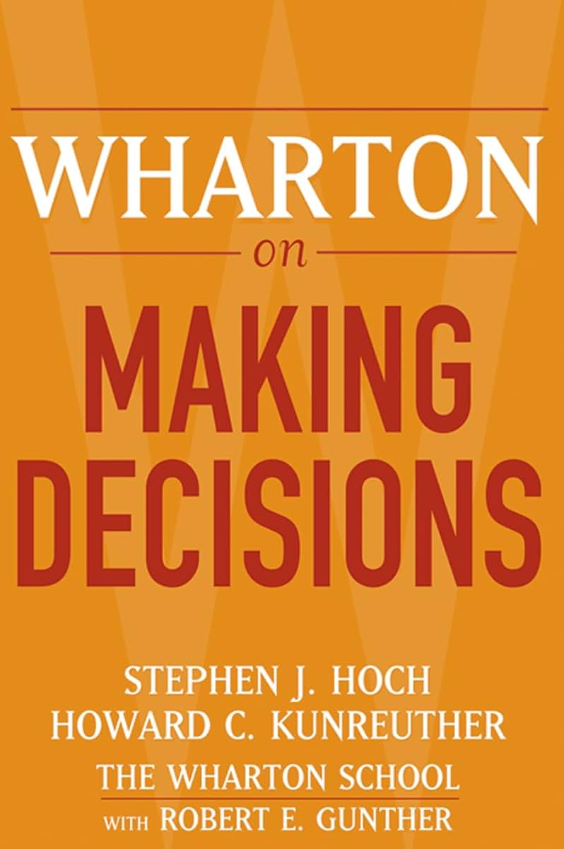 Wharton on Making Decisions