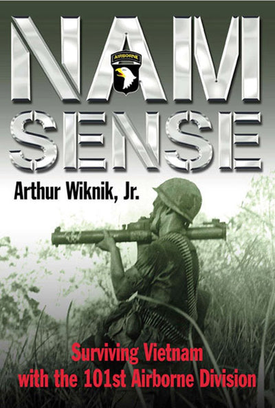 Nam Sense: Surviving Vietnam with the 101st Airborne Division
