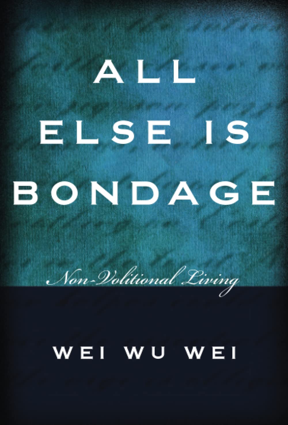 All Else Is Bondage: Non-Volitional Living