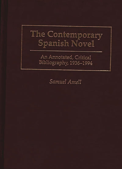 The Contemporary Spanish Novel: An Annotated, Critical Bibliography, 1936-1994 (Bibliographies and Indexes in World Literature)