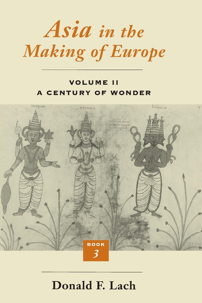 Asia in the Making of Europe, Volume II: A Century of Wonder. Book 3: The Scholarly Disciplines (Volume 2)