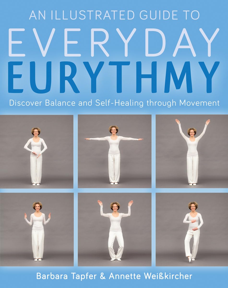 An Illustrated Guide to Everyday Eurythmy: Discover Balance and Self-Healing through Movement