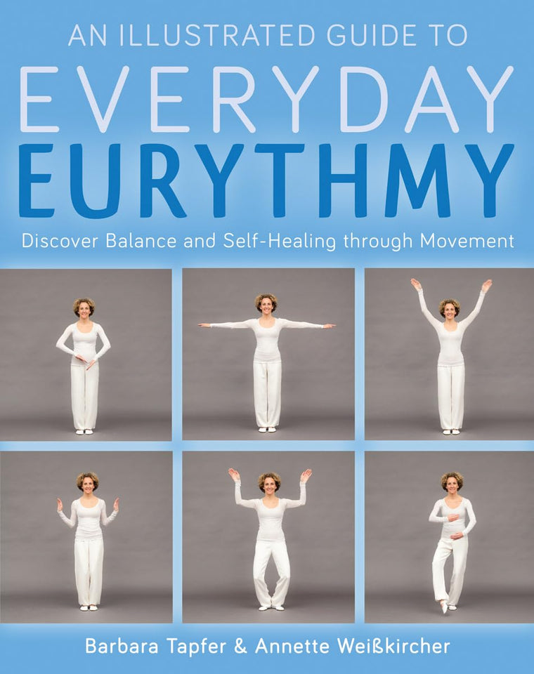 An Illustrated Guide to Everyday Eurythmy: Discover Balance and Self-Healing through Movement