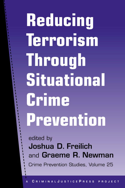 Reducing Terrorism Through Situational Crime Prevention (Crime Prevention Studies, 25)