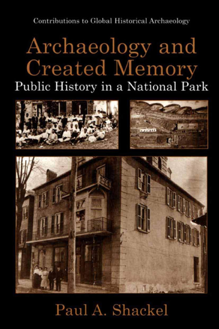 Archaeology and Created Memory: Public History in a National Park (Contributions To Global Historical Archaeology)