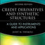 Credit Derivatives & Synthetic Structures: A Guide to Instruments and Applications, 2nd Edition