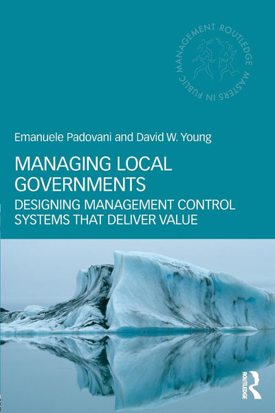 Managing Local Governments: Designing Management Control Systems that Deliver Value (Routledge Masters in Public Management)
