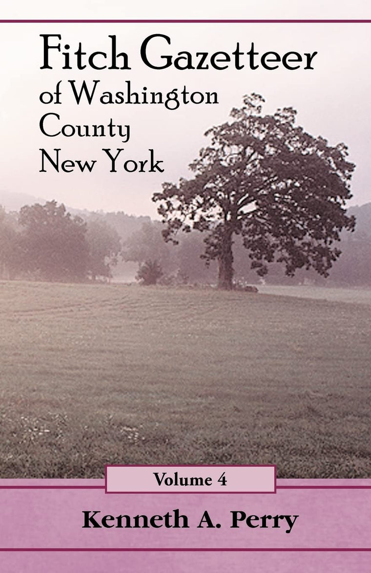 The Fitch Gazetteer: An Annotated Index to the Manuscript History of Washington County, New York Volume 4