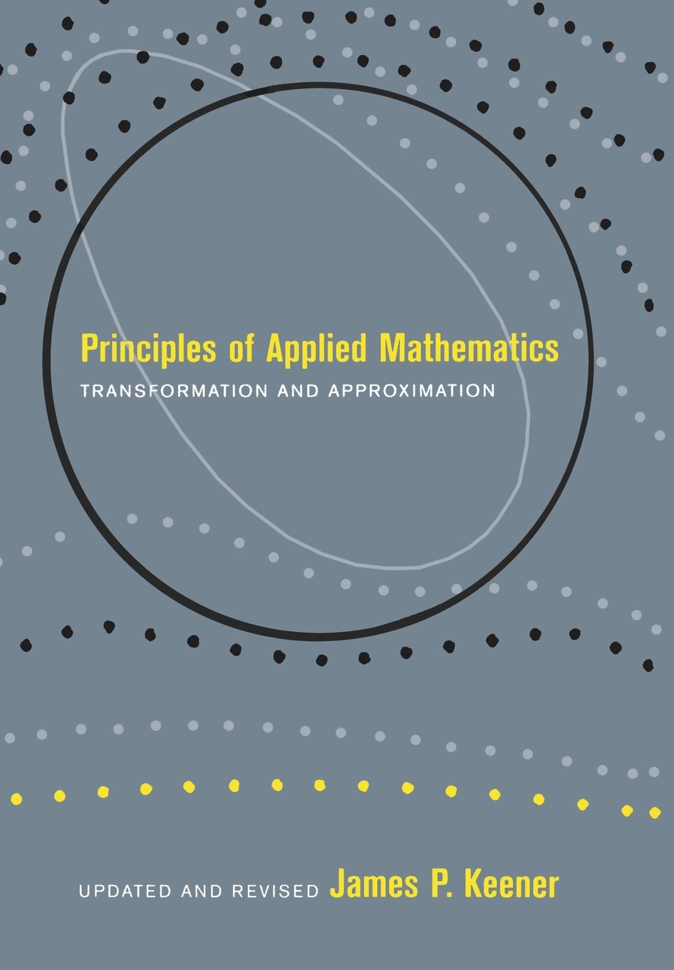 Principles Of Applied Mathematics: Transformation and Approximation (Advanced Book Program)
