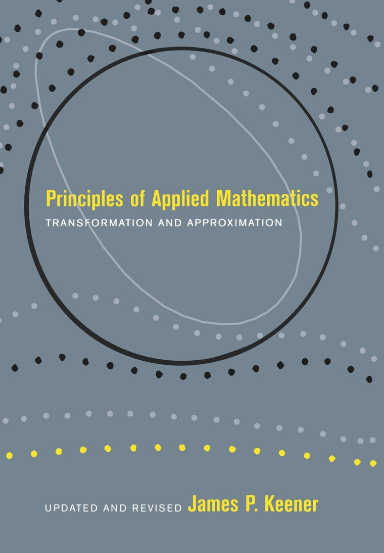 Principles Of Applied Mathematics: Transformation and Approximation (Advanced Book Program)