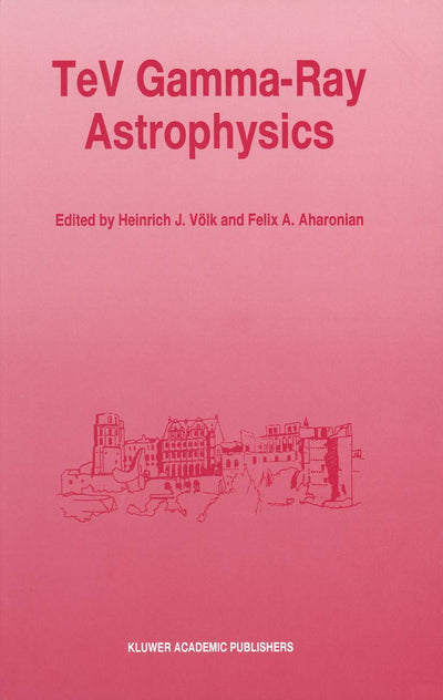TeV Gamma-Ray Astrophysics: Theory and Observations Presented at the Heidelberg Workshop, October 3-7, 1994