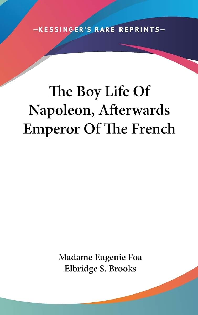 The Boy Life Of Napoleon, Afterwards Emperor Of The French