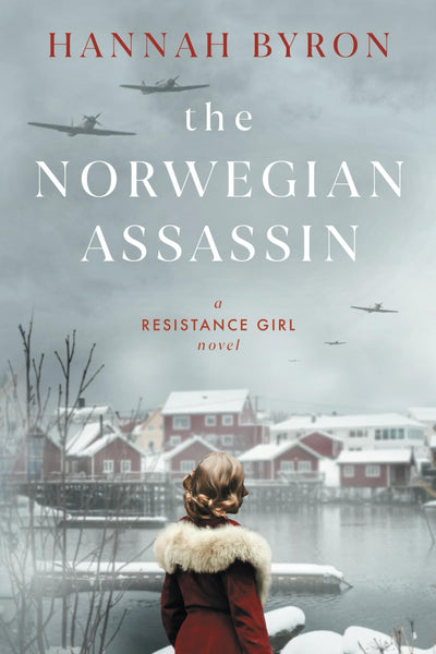 The Norwegian Assassin: A Riveting & Heart-Wrenching Nordic Family Saga from World War 2 (A Resistance Girl Novel)