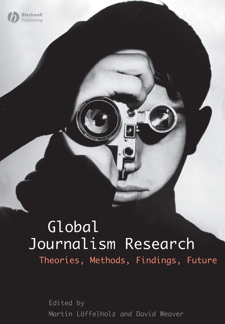 Global Journalism Research: Theories, Methods, Findings, Future