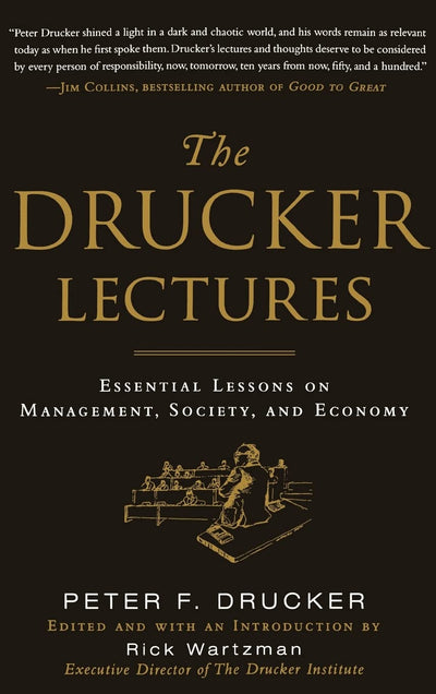 The Drucker Lectures: Essential Lessons on Management, Society and Economy