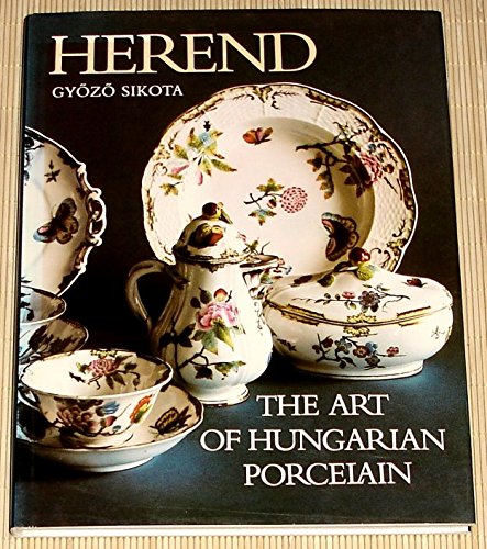 Herend, The Art of Hungarian Porcelain by Sikota