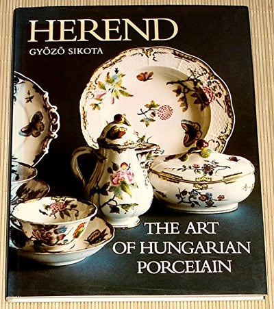 Herend, The Art of Hungarian Porcelain by Sikota