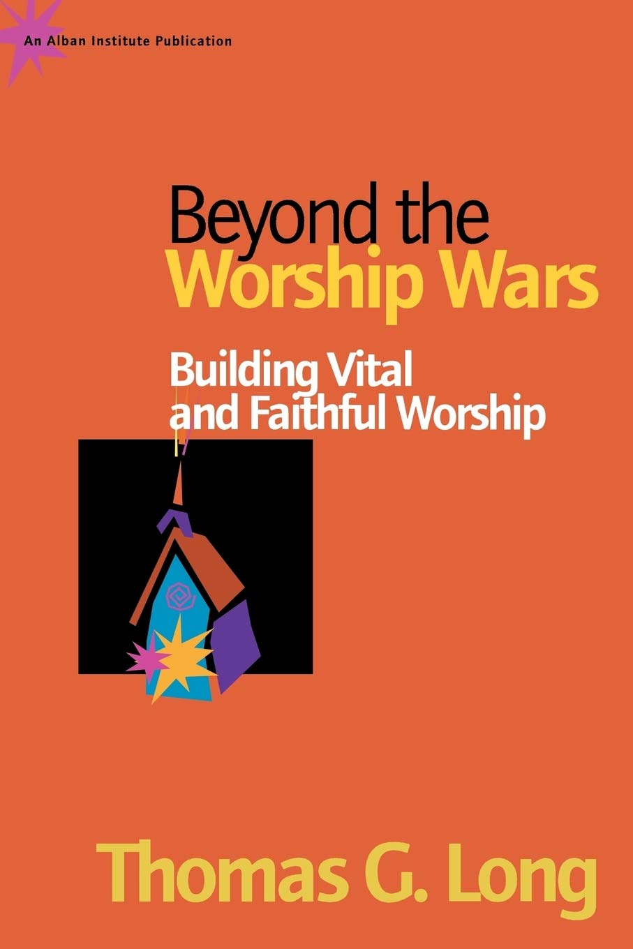 Beyond the Worship Wars: Building Vital and Faithful Worship