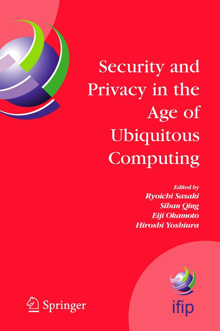 Security and Privacy in the Age of Ubiquitous Computing: IFIP TC11 20th International Information Security Conference, May 30 - June 1, 2005, Chiba, ... and Communication Technology, 181)