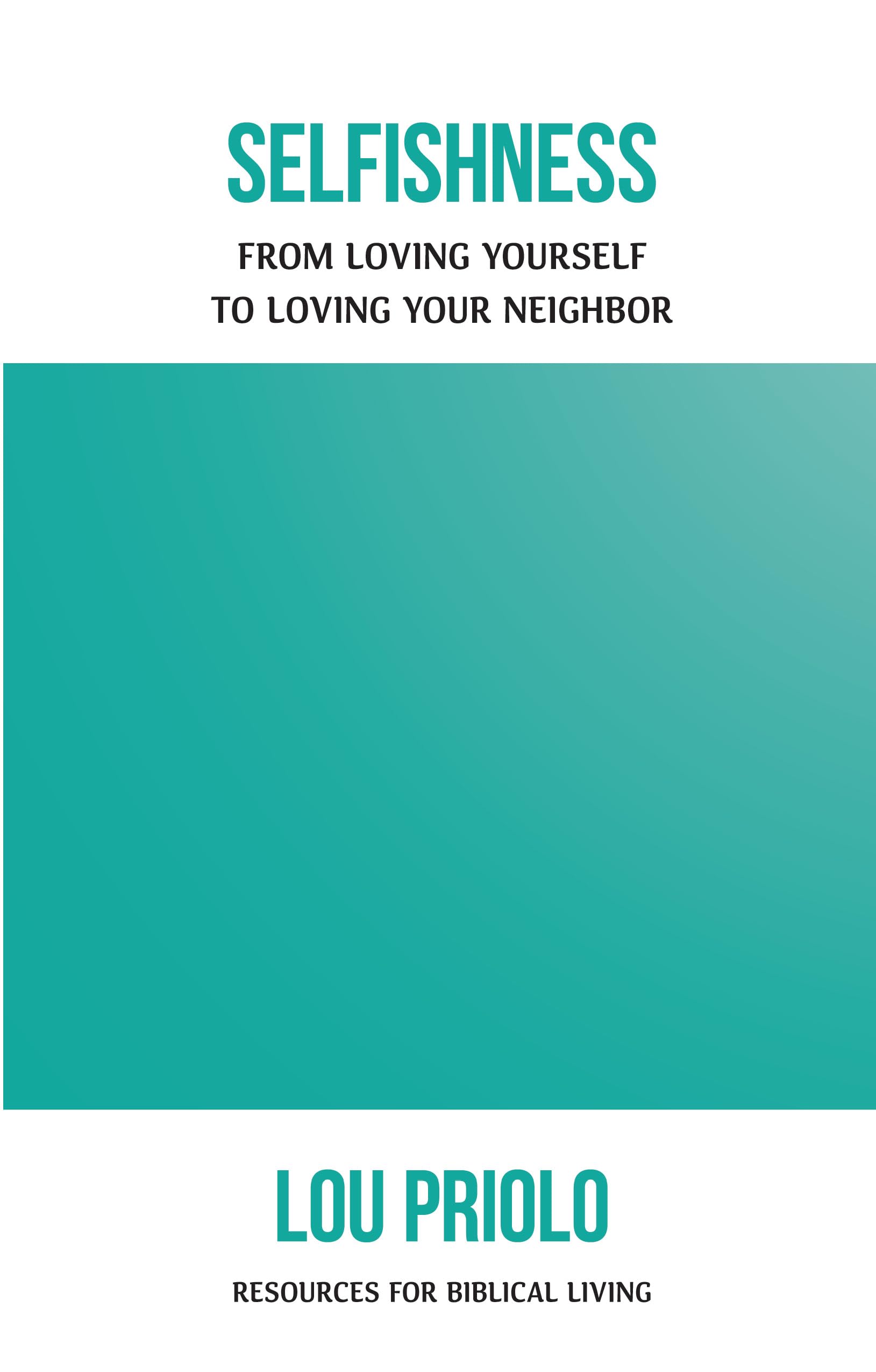 Selfishness: From Loving Yourself to Loving Your Neighbor (Resources for Biblical Living)